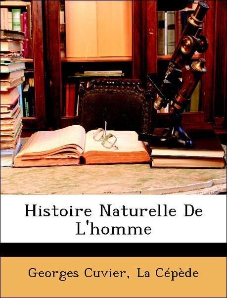 Histoire Naturelle De L´homme als Taschenbuch von Georges Cuvier, La Cépède - Nabu Press