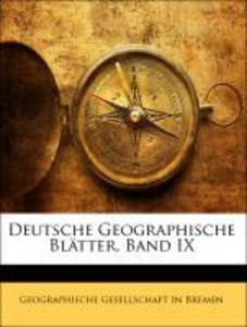 Deutsche Geographische Blätter, Band IX als Taschenbuch von Geographische Gesellschaft In Bremen - Nabu Press