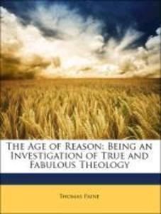 The Age of Reason: Being an Investigation of True and Fabulous Theology als Taschenbuch von Thomas Paine - Nabu Press