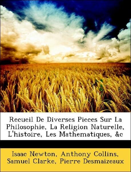 Recueil De Diverses Pieces Sur La Philosophie, La Religion Naturelle, L´histoire, Les Mathematiques, &c als Taschenbuch von Isaac Newton, Anthony ... - Nabu Press