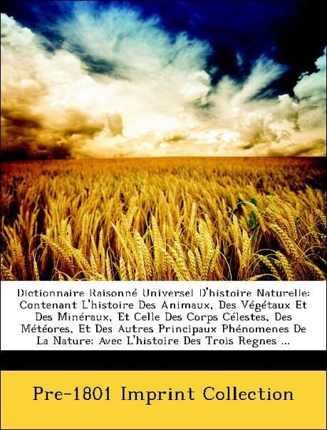 Dictionnaire Raisonné Universel D´histoire Naturelle: Contenant L´histoire Des Animaux, Des Végétaux Et Des Minéraux, Et Celle Des Corps Célestes,... - Nabu Press