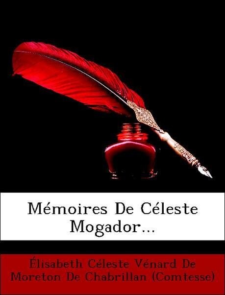 Mémoires De Céleste Mogador... als Taschenbuch von Élisabeth Céleste Vénard De Moreton De Chabrillan (Comtesse) - Nabu Press