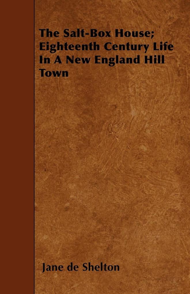 The Salt-Box House; Eighteenth Century Life in a New England Hill Town als Taschenbuch von Jane De Shelton - Blunt Press