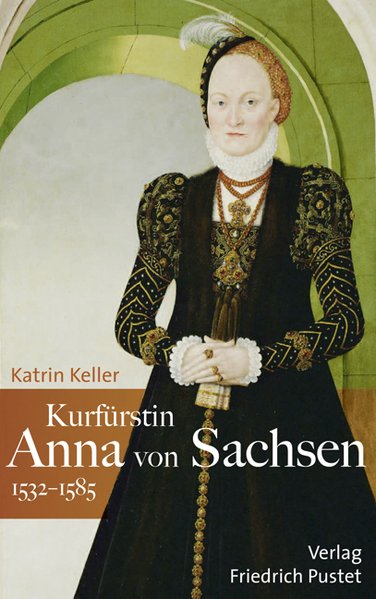 Kurfürstin Anna von Sachsen (1532?1585) (Biografien)