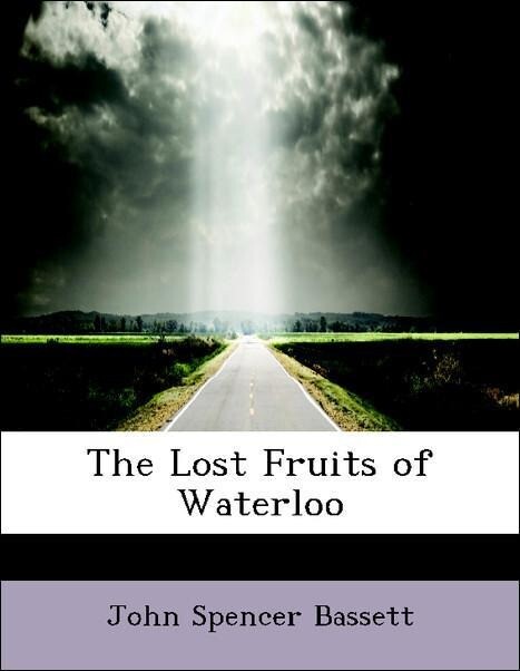 The Lost Fruits of Waterloo als Taschenbuch von John Spencer Bassett - BiblioLife