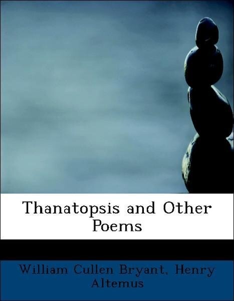 Thanatopsis and Other Poems als Taschenbuch von William Cullen Bryant, Henry Altemus - BiblioLife