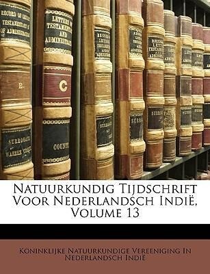 Natuurkundig Tijdschrift Voor Nederlandsch Indië, Volume 13 als Taschenbuch von Koninklijke Natuurkundige Vereeniging In Nederlandsch Indië - Nabu Press