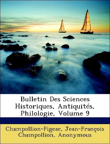 Bulletin Des Sciences Historiques, Antiquités, Philologie, Volume 9 als Taschenbuch von Champollion-Figeac, Jean-François Champollion, France) Soc... - Nabu Press