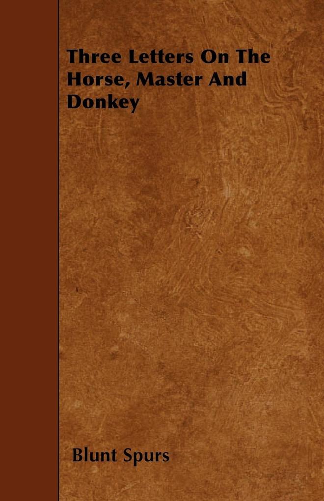 Three Letters On The Horse, Master And Donkey als Taschenbuch von Blunt Spurs - Adler Press