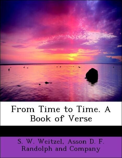 From Time to Time. A Book of Verse als Taschenbuch von S. W. Weitzel, Asson D. F. Randolph and Company - BiblioLife