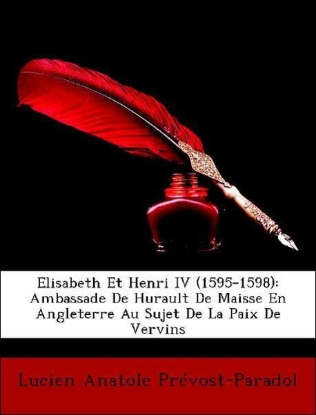 Elisabeth Et Henri IV (1595-1598): Ambassade De Hurault De Maisse En Angleterre Au Sujet De La Paix De Vervins als Taschenbuch von Lucien Anatole ... - Nabu Press