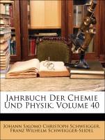 Jahrbuch Der Chemie Und Physik, Volume 40 als Taschenbuch von Johann Salomo Christoph Schweigger, Franz Wilhelm Schweigger-Seidel - Nabu Press