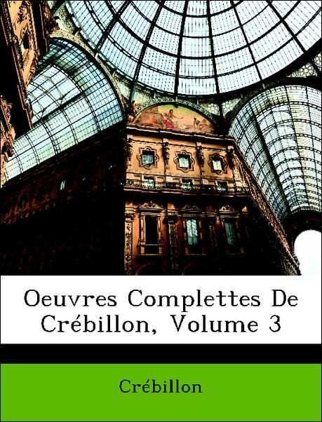 Oeuvres Complettes De Crébillon, Volume 3 als Taschenbuch von Crébillon - Nabu Press