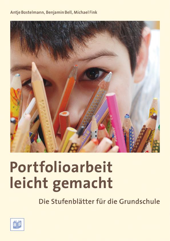 Portfolioarbeit leicht gemacht: Die Stufenblätter für die Grundschule - Antje Bostelmann/ Benjamin Bell/ Michael Fink