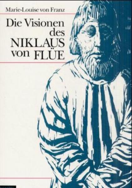 Die Visionen des Niklaus von Flüe - Marie-Louise von Franz/ Franz Xaver von Schönwerth/ Marie L von Franz