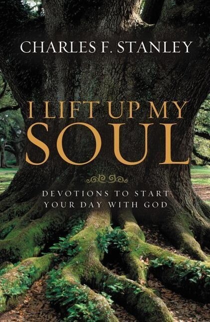 I Lift Up My Soul: Devotions to Start Your Day with God - Charles F. Stanley
