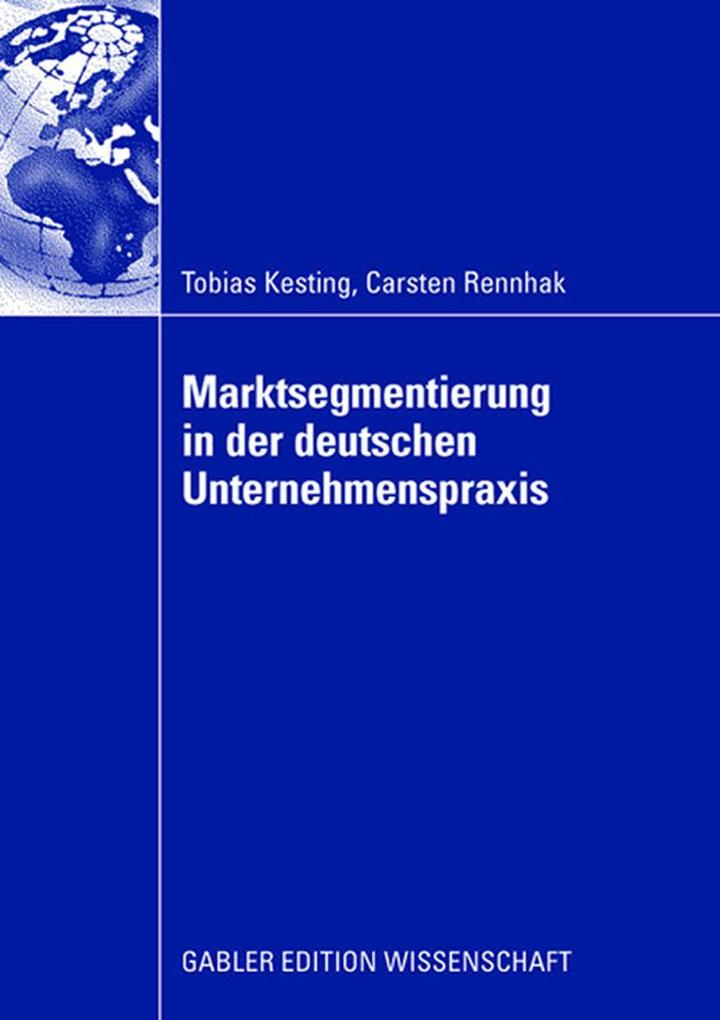 Marktsegmentierung in der deutschen Unternehmenspraxis - Carsten Rennhak/ Tobias Kesting