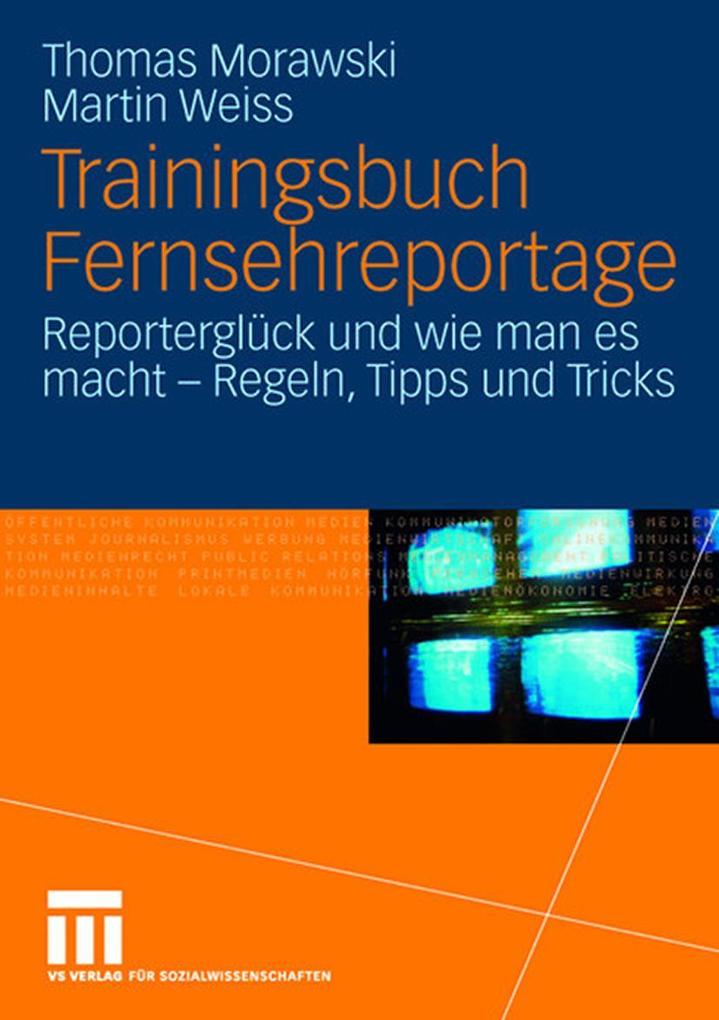 Trainingsbuch Fernsehreportage - Martin Weiss/ Thomas Morawski
