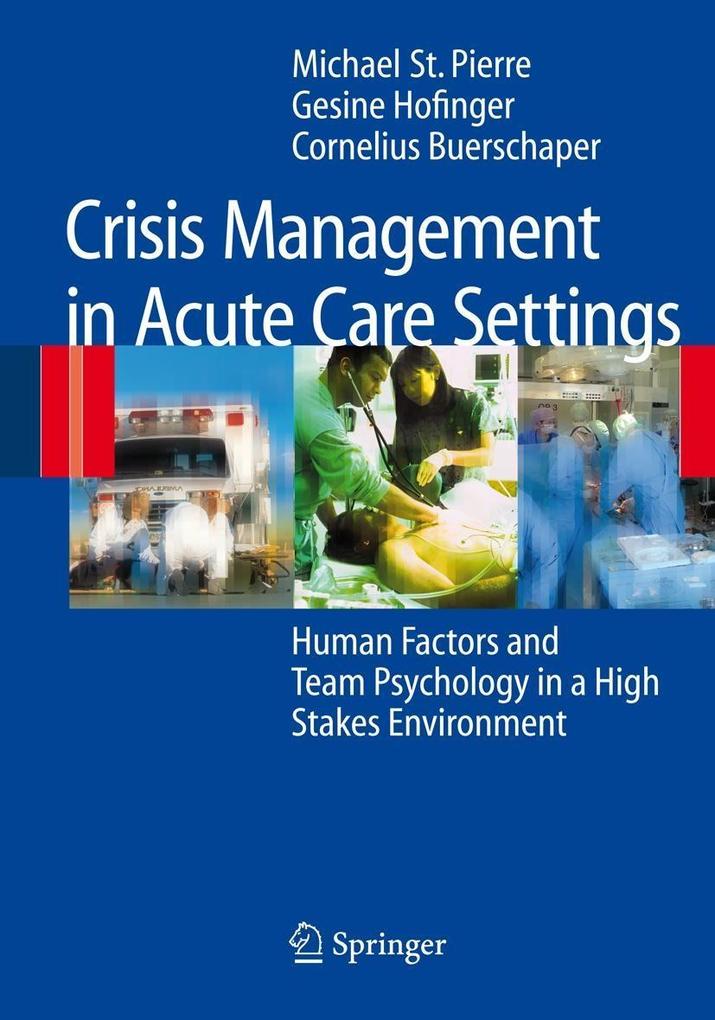 Crisis Management in Acute Care Settings - Michael St. Pierre/ Gesine Hofinger/ Cornelius Buerschaper