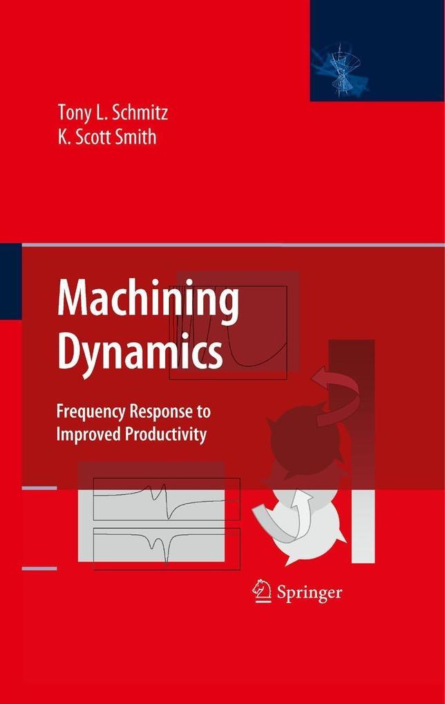 Machining Dynamics - K. Scott Smith/ Tony L. Schmitz