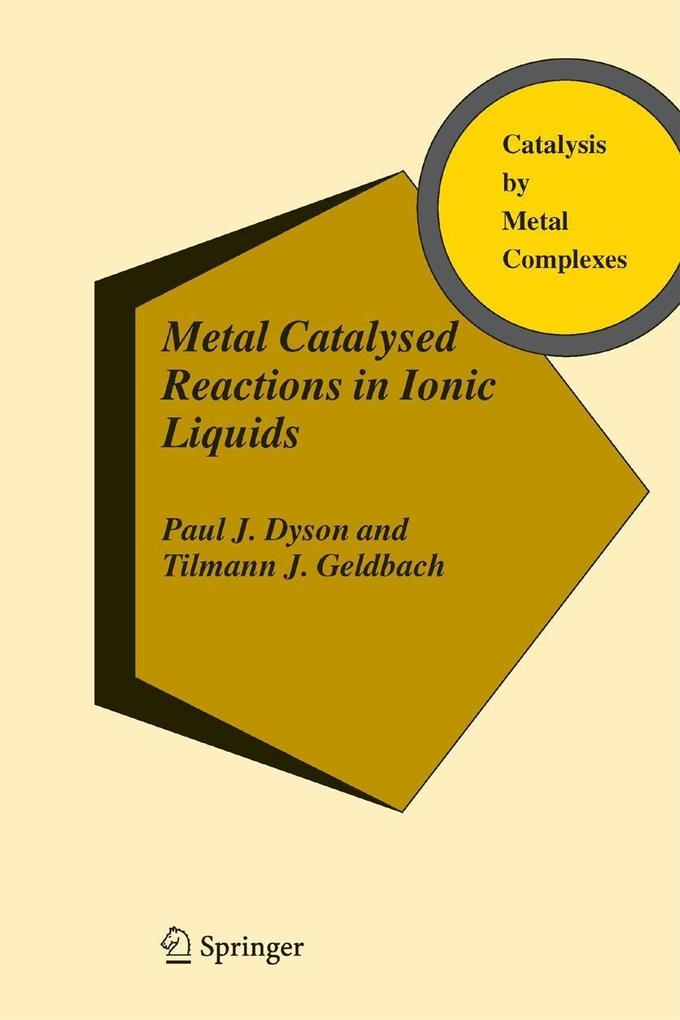 Metal Catalysed Reactions in Ionic Liquids - Paul J. Dyson/ Tilmann J. Geldbach