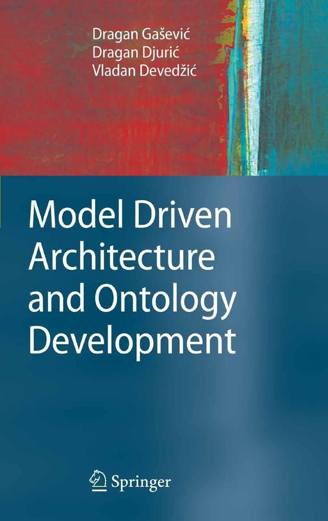 Model Driven Architecture and Ontology Development - Dragan Djuric/ Dragan GaSevic/ Vladan Devedzic