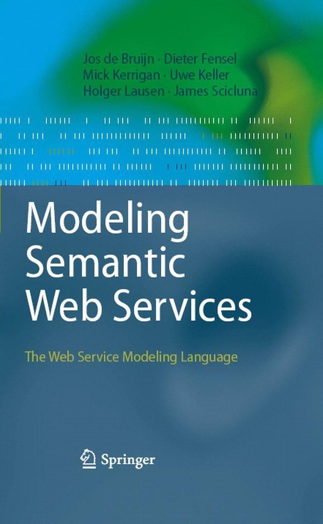 Modeling Semantic Web Services - Uwe Keller/ Holger Lausen/ James Scicluna/ Jos De Bruijn/ Mick Kerrigan