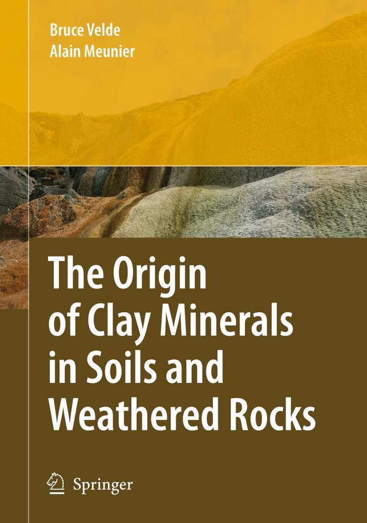 The Origin of Clay Minerals in Soils and Weathered Rocks - Alain Meunier/ Bruce B. Velde