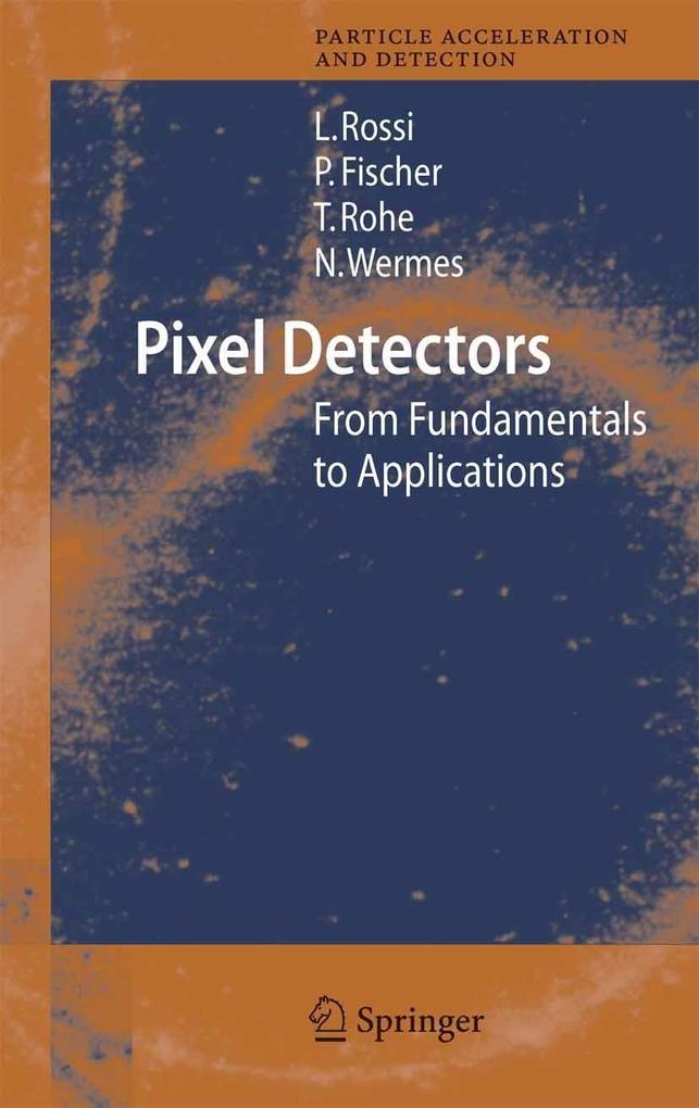 Pixel Detectors - Leonardo Rossi/ Norbert Wermes/ Peter Fischer/ Tilman Rohe