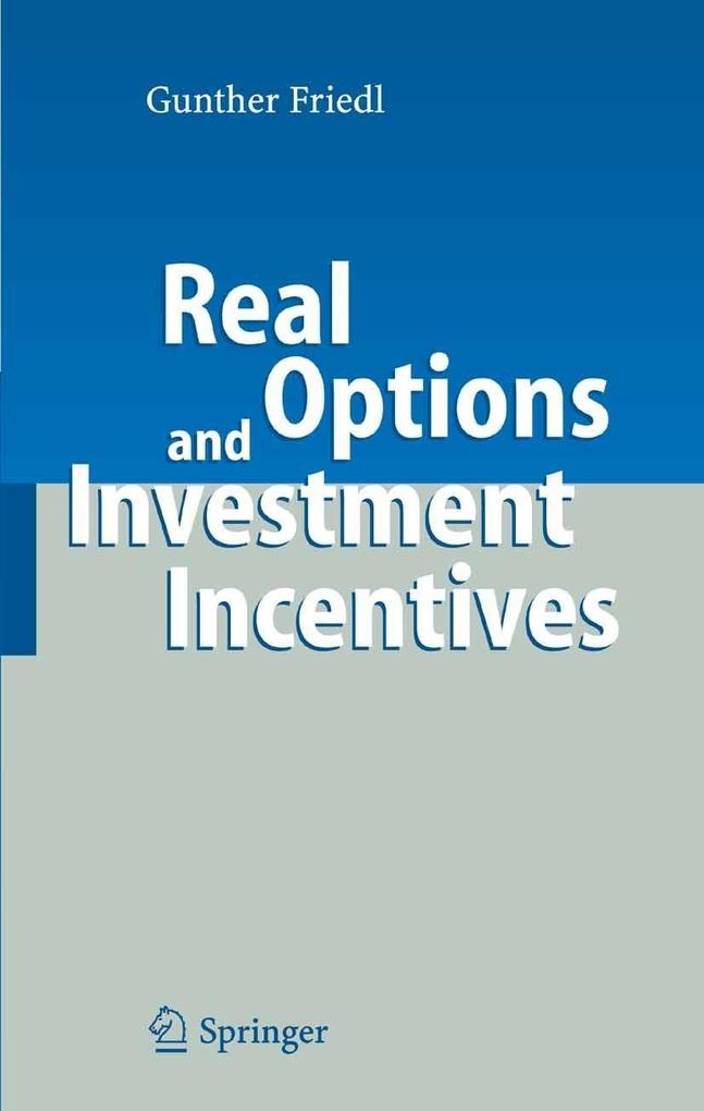 Real Options and Investment Incentives - Gunther Friedl