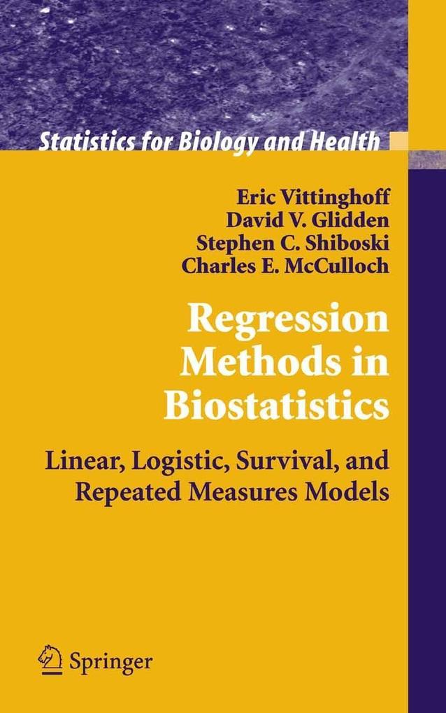 Regression Methods in Biostatistics - Charles E. Mcculloch/ David V. Glidden/ Eric Vittinghoff/ Stephen C. Shiboski