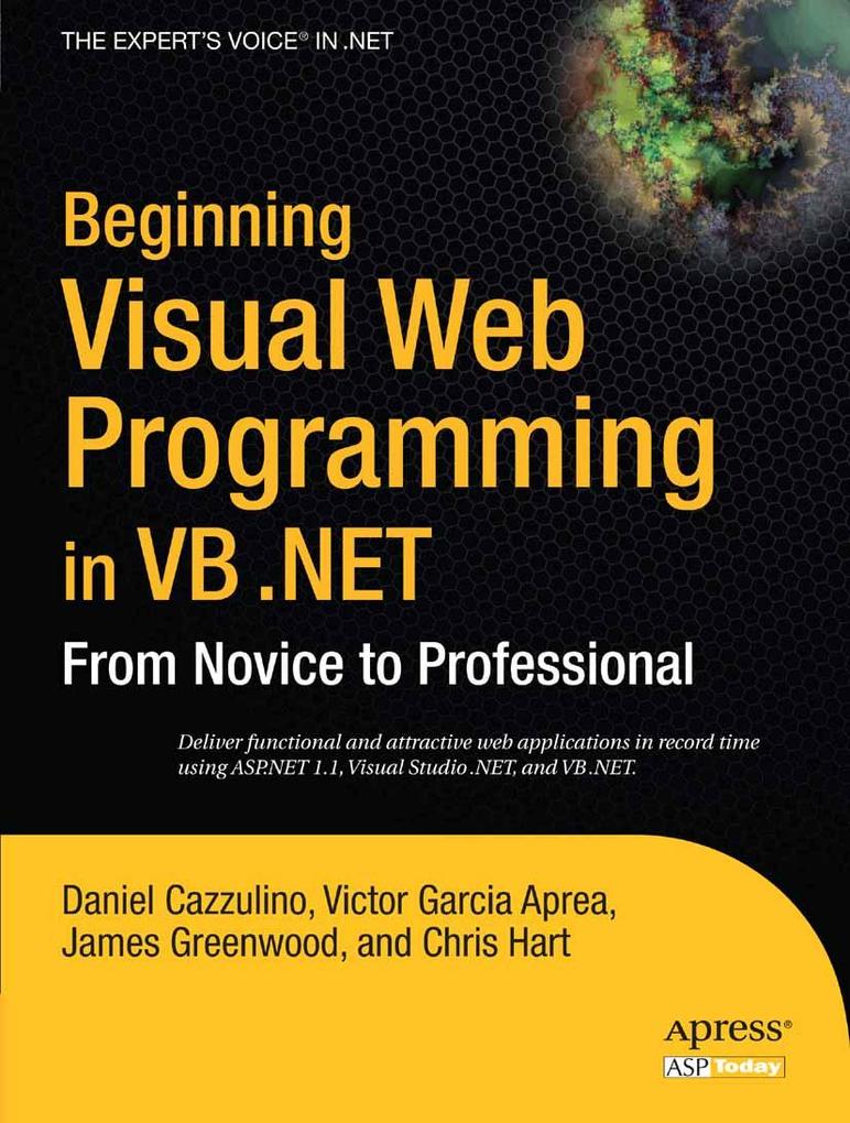Beginning Visual Web Programming in VB .NET - Chris Hart/ Daniel Cazzulino/ James Greenwood/ Victor Garcia Aprea