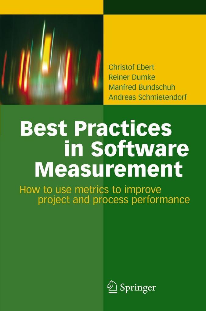 Best Practices in Software Measurement - Andreas Schmietendorf/ Christof Ebert/ Manfred Bundschuh/ Reiner Dumke