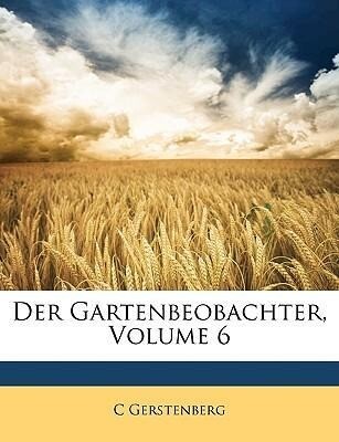 Der Gartenbeobachter, Volume 6 als Taschenbuch von C Gerstenberg - Nabu Press