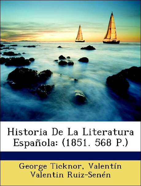 Historia De La Literatura Española: (1851. 568 P.) als Taschenbuch von George Ticknor, Valentín Valentin Ruiz-Senén - Nabu Press