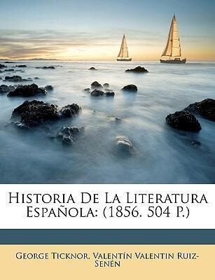 Historia De La Literatura Española: (1856. 504 P.) als Taschenbuch von George Ticknor, Valentín Valentin Ruiz-Senén - Nabu Press