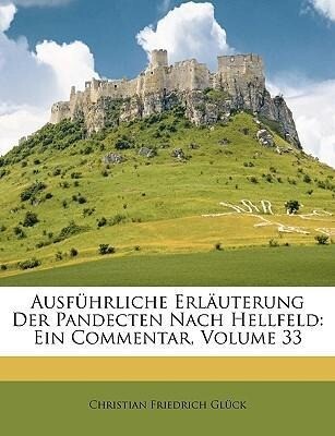 Ausführliche Erläuterung Der Pandecten Nach Hellfeld: Ein Commentar, Volume 33 als Taschenbuch von Christian Friedrich Glück - Nabu Press