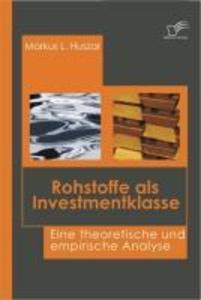 Rohstoffe als Investmentklasse - Markus L. Huszar