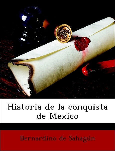Historia de la conquista de Mexico als Taschenbuch von Bernardino de Sahagún - Nabu Press