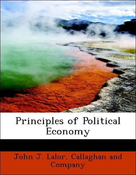 Principles of Political Economy als Taschenbuch von John J. Lalor, Callaghan and Company - BiblioLife