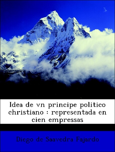 Idea de vn principe politico christiano : representada en cien empressas als Taschenbuch von Diego de Saavedra Fajardo - Nabu Press