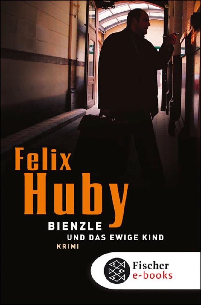 Bienzle und das ewige Kind - Felix Huby