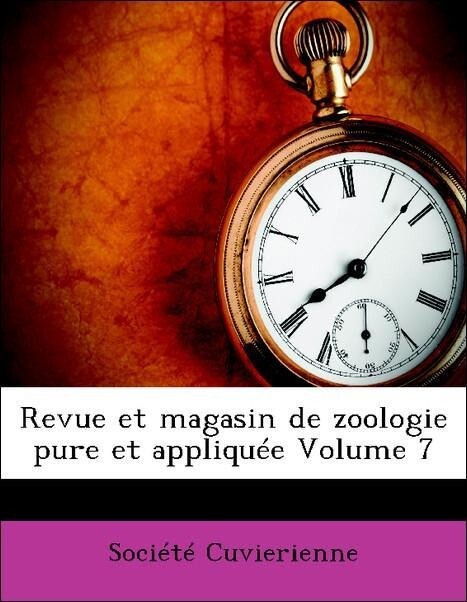 Revue et magasin de zoologie pure et appliquée Volume 7 als Taschenbuch von Société Cuvierienne - Nabu Press