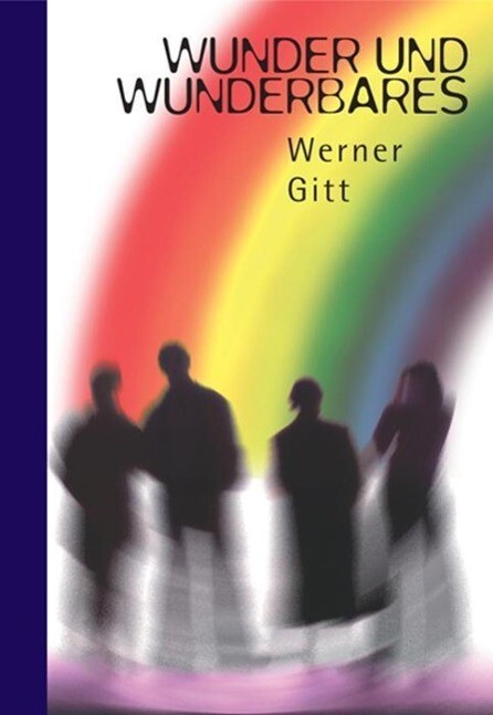 Wunder und Wunderbares - Werner Gitt