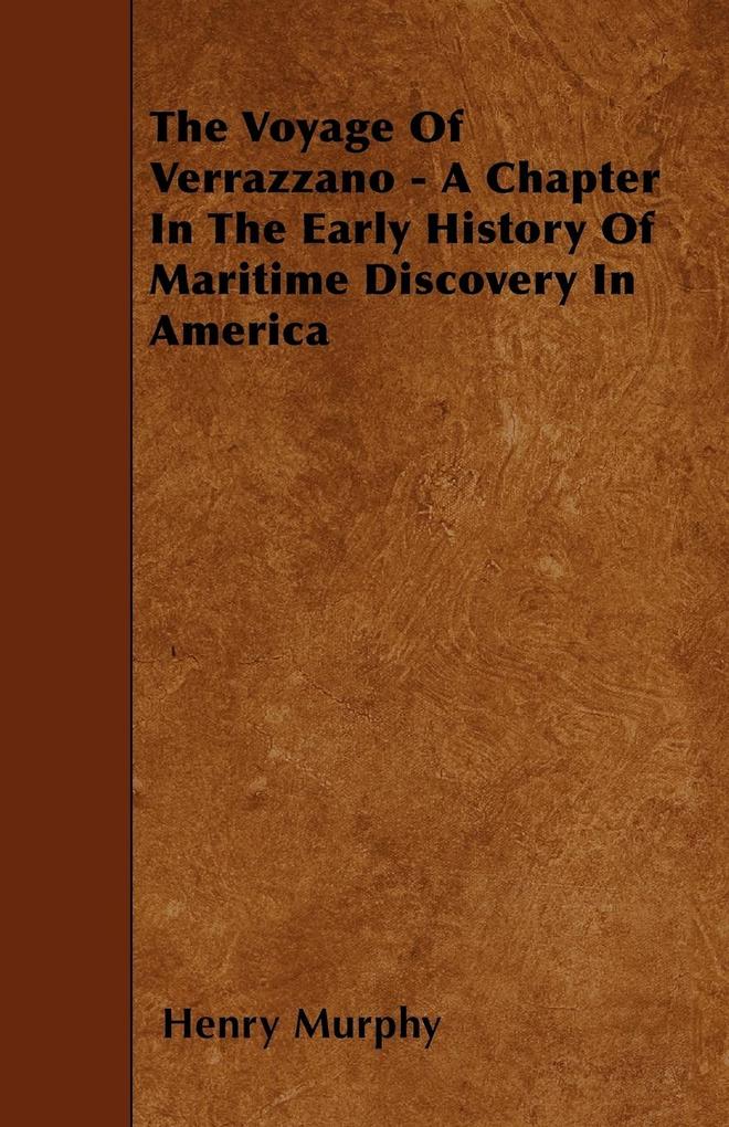 The Voyage Of Verrazzano - A Chapter In The Early History Of Maritime Discovery In America als Taschenbuch von Henry Murphy - Mayo Press