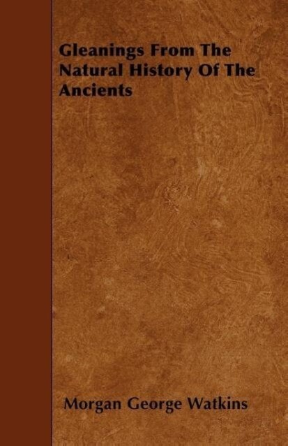 Gleanings From The Natural History Of The Ancients als Taschenbuch von Morgan George Watkins - Seton Press