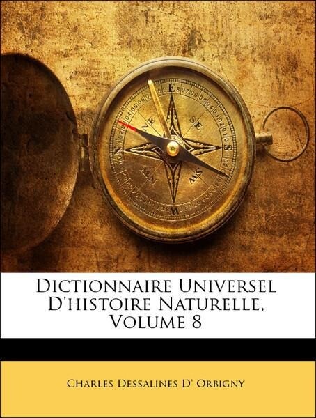 Dictionnaire Universel D´histoire Naturelle, Volume 8 als Taschenbuch von Charles Dessalines D´ Orbigny - Nabu Press