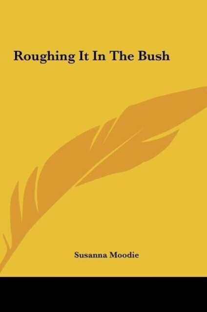 Roughing It In The Bush als Buch von Susanna Moodie - Kessinger Publishing, LLC
