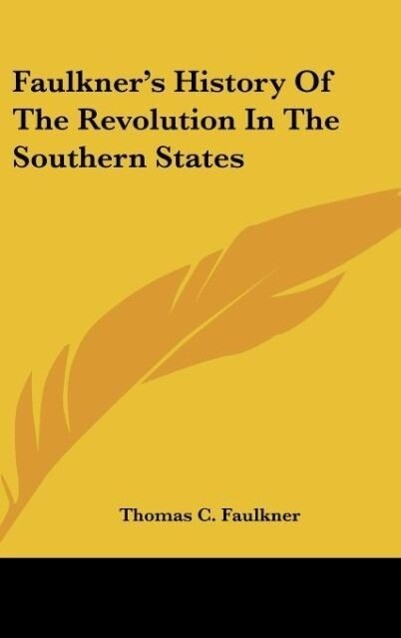 Faulkner´s History Of The Revolution In The Southern States als Buch von Thomas C. Faulkner - Kessinger Publishing, LLC