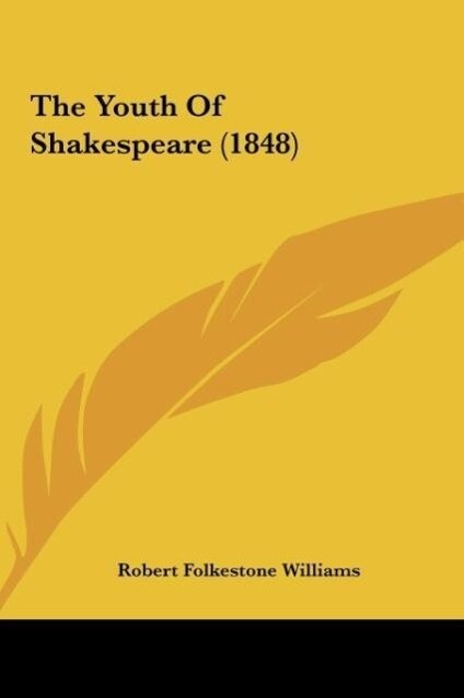 The Youth Of Shakespeare (1848) als Buch von Robert Folkestone Williams - Kessinger Publishing, LLC